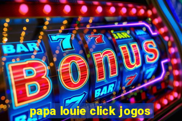 papa louie click jogos